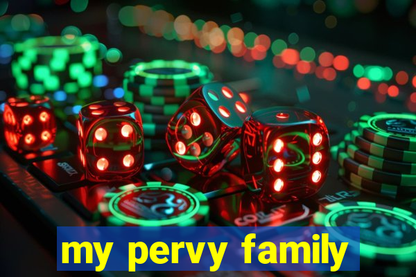 my pervy family